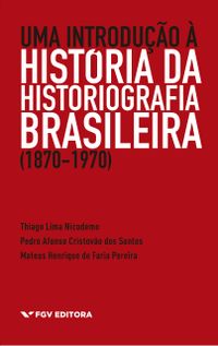 Uma Introduo  Histria da Historiografia Brasileira. 1870-1970