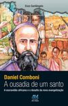Daniel Comboni - A ousadia de um santo