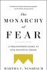 The Monarchy of Fear: A Philosopher Looks at Our Political Crisis (English Edition)