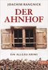 Der Ahnhof: Ein Allgu-Krimi (Ein Robert-Walcher-Krimi 7) (German Edition)