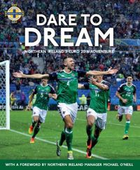 Dare to Dream: Northern Ireland s Euro 2016 Adventure