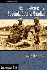 Os Brasileiros e a Segunda Guerra Mundial