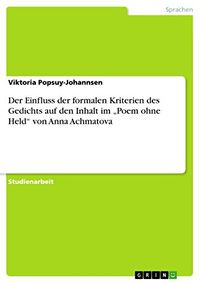 Der Einfluss der formalen Kriterien des Gedichts auf den Inhalt im Poem ohne Held von Anna Achmatova (German Edition)
