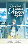 I Had That Same Dream Again: The Complete Manga Collection