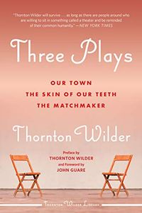 Three Plays: Our Town, The Matchmaker, and The Skin of Our Teeth (English Edition)