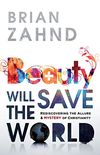 Beauty Will Save the World: Rediscovering the Allure and Mystery of Christianity (English Edition)