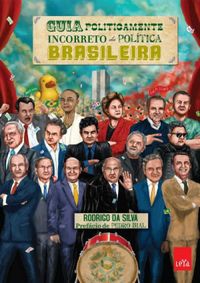 Guia Politicamente Incorreto da Poltica Brasileira