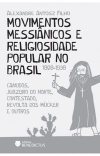 Movimentos Messinicos e Religiosidade Popular no Brasil (1808-1938)