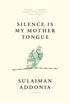 Silence Is My Mother Tongue