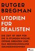 Utopien fr Realisten: Die Zeit ist reif fr die 15-Stunden-Woche, offene Grenzen und das bedingungslose Grundeinkommen (German Edition)