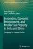 Innovation, Economic Development, and Intellectual Property in India and China: Comparing Six Economic Sectors (ARCIALA Series on Intellectual Assets and Law in Asia) (English Edition)