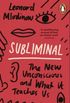Subliminal: How Your Unconscious Mind Rules Your Behavior 