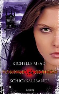 Vampire Academy - Schicksalsbande (Vampire-Academy-Reihe 6) (German Edition)