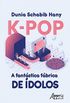 K-Pop a Fantstica Fbrica de dolos