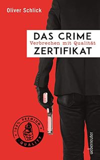 Das Crime-Zertifikat: Verbrechen mit Qualitt (German Edition)