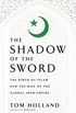 In the Shadow of the Sword: The Birth of Islam and the Rise of the Global Arab Empire (English Edition)