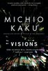 Visions: How Science Will Revolutionize the 21st Century (English Edition)