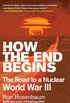 How the End Begins: The Road to a Nuclear World War III (English Edition)