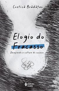 Elogio do fracasso: Desafiando a cultura do sucesso