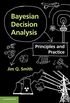 Bayesian Decision Analysis: Principles and Practice