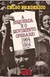 A Esquerda e o Movimento Operrio 1964/1984