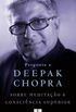Pergunte a Deepak Chopra Sobre Meditao e Conscincia Superior