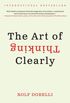 The Art of Thinking Clearly (English Edition)