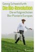 Die Bio-Revolution: Die erfolgreichsten Bio-Pioniere Europas (German Edition)