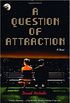A Question of Attraction: A Novel