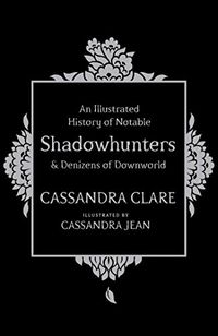 An Illustrated History of Notable Shadowhunters and Denizens of Downworld (English Edition)