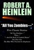 "All You Zombies -": Five Classic Stories by Robert A. Heinlein
