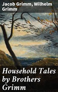 Household Tales by Brothers Grimm (English Edition)