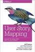 User Story Mapping: Discover the Whole Story, Build the Right Product