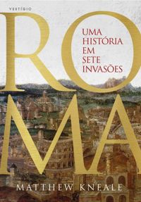 Roma: uma histria em sete invases