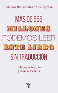 Ms de 555 millones podemos leer este libro sin traduccin: La fuerza del espaol y cmo defenderla (Spanish Edition)