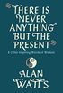 There Is Never Anything but the Present: And Other Inspiring Words of Wisdom (English Edition)