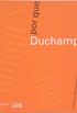 Por que Duchamp? Leituras duchampianas por artistas e crticos brasileiros
