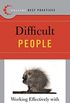 Best Practices: Difficult People: Working Effectively with Prickly Bosses, Coworkers, and Clients