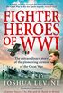 Fighter Heroes of WWI: The untold story of the brave and daring pioneer airmen of the Great War (Text Only) (English Edition)