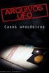 ARQUIVOS UFO: casos ufolgicos - Volume I
