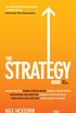 The Strategy Book: How to Think and Act Strategically to Deliver Outstanding Results
