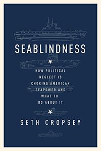 Seablindness: How Political Neglect Is Choking American Seapower and What to Do About It (English Edition)