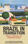 Brazil in Transition - Beliefs, Leadership, and Institutional Change