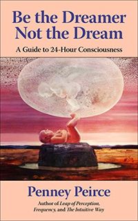 Be the Dreamer Not the Dream: A Guide to 24-Hour Consciousness (English Edition)