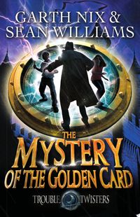 The Mystery of the Golden Card: Troubletwisters 3