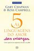 As 5 linguagens do amor das crianas - nova edio: Como expressar um compromisso de amor a seu filho