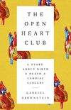 The Open Heart Club: A Story about Birth and Death and Cardiac Surgery (English Edition)