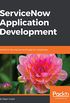 ServiceNow Application Development: Transform the way you build apps for enterprises (English Edition)