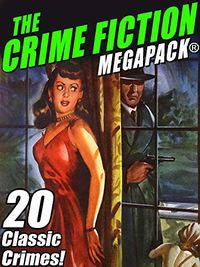 The Crime Fiction MEGAPACK: 20 Classic Crimes (English Edition)