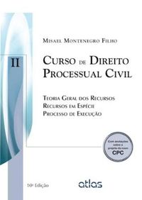 Curso de Direito Processual Civil. Teoria Geral dos Recursos, Recursos em Espcie, Processo de Execuo - Volume 2